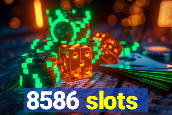 8586 slots